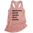 thumbnail image 1 of Eyebrows Speak Louder Than Words Tank Top, Ladies Racerback Tank Top, Sassy Tank, Snarky Tank, Desert Pink, X-Large, 1 of 3