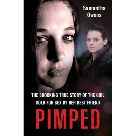 Pimped - The shocking true story of the girl sold for sex by her best friend -