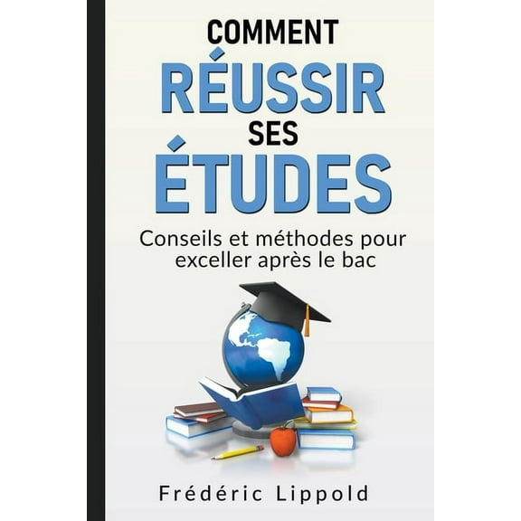 Comment rÃ©ussir ses Ã©tudes: conseils et mÃ©thodes pour exceller aprÃ¨s le bac, (Paperback)