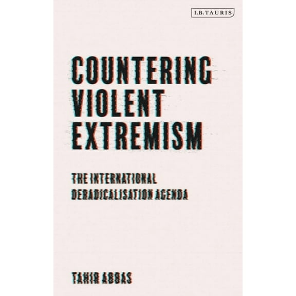 Countering Violent Extremism: The International Deradicalization Agenda, (Hardcover)