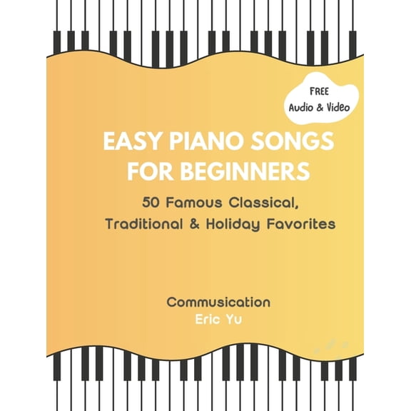 Easy Piano Songs for Beginners: 50 Famous Classical, Traditional & Holiday Favorites, (Paperback)