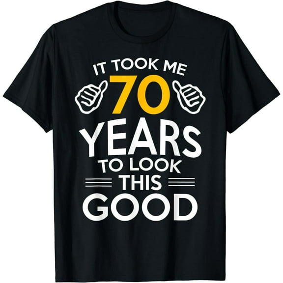 70th Birthday Gift, Took Me 70 Years - 70 Year Old T-Shirt