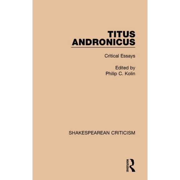 Shakespearean Criticism Titus Andronicus: Critical Essays, (Hardcover)