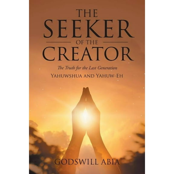The Seeker of the Creator: The Truth for the Last Generation