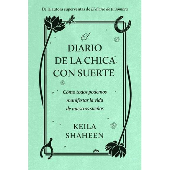 El diario de la chica con suerte: Cómo cualquiera puede manifestar la vida de sus sueños