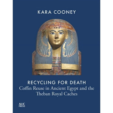 Recycling for Death: Coffin Reuse in Ancient Egypt and the Theban Royal Caches (Hardcover)