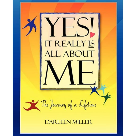 Yes! It Really Is All About Me : The Journey of a Lifetime