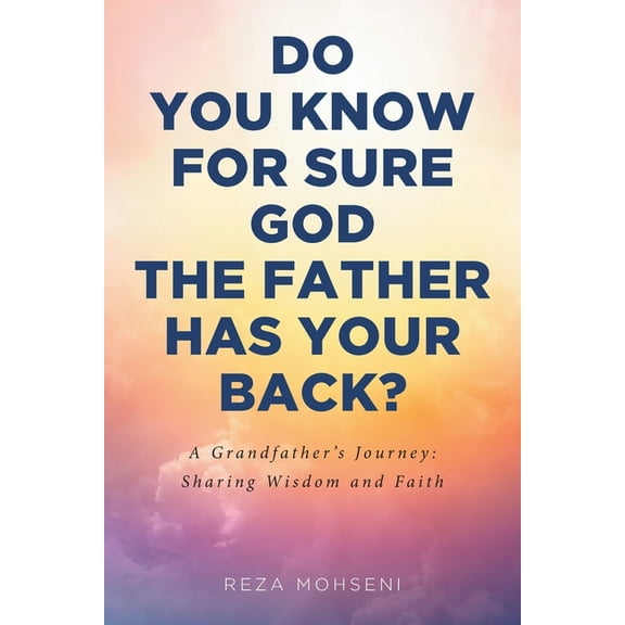 Do You Know for Sure God the Father Has Your Back?: A Grandfather's Journey: Sharing Wisdom and Faith, (Paperback)