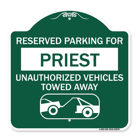 SignMission A-DES-GW-1818-23078 18 x 18 in. Designer Series Sign - Reserved Parking for Priest Unauthorized Vehicles Towed Away with Tow Away Graphic, Green & White