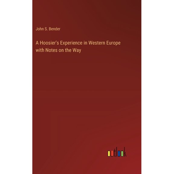 A Hoosier's Experience in Western Europe with Notes on the Way, (Hardcover)
