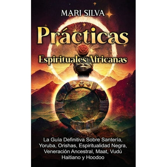 Prácticas Espirituales Africanas: La guía definitiva sobre santería, yoruba, orishas, espiritualidad negra, veneración a, (Hardcover)