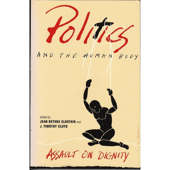 Politics and the Human Body: Assault on Dignity, (Hardcover)