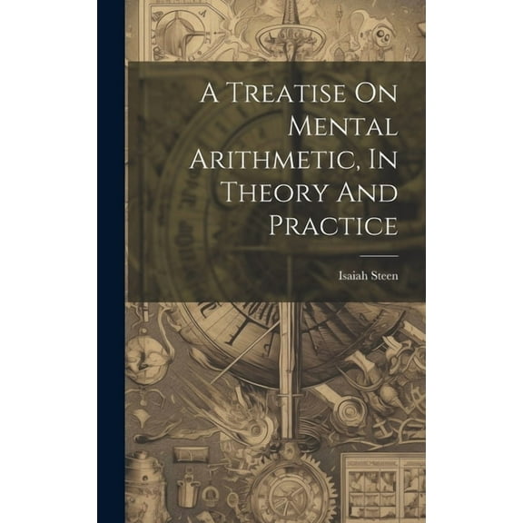 A Treatise On Mental Arithmetic, In Theory And Practice (Hardcover)
