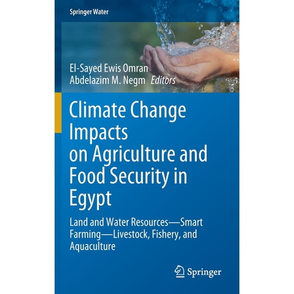 Springer Water Climate Change Impacts on Agriculture and Food Security in Egypt: Land and Water Resources--Smart Farming--Livestock, Fi, (Hardcover)