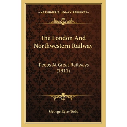 The London And Northwestern Railway : Peeps At Great Railways (1911) (Paperback)