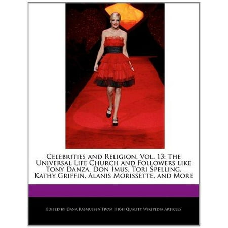 Tori Spelling Necklace - Celebrities and Religion, Vol. 13 : The Universal Life Church and Followers Like Tony Danza, Don Imus, Tori Spelling, Kathy Griffin, Alanis Morissette, and More