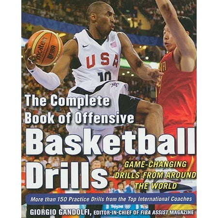 The Complete Book of Offensive Basketball Drills: Game-Changing Drills from Around the (The Best Basketball Drills)