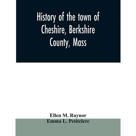 History of the town of Cheshire, Berkshire County, Mass., (Paperback)