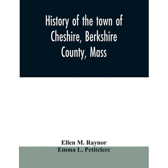 History of the town of Cheshire, Berkshire County, Mass., (Paperback)