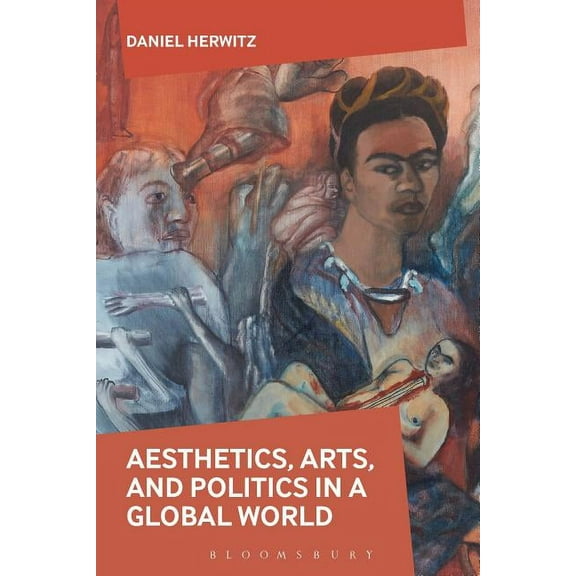 Aesthetics, Arts, and Politics in a Global World, (Paperback)