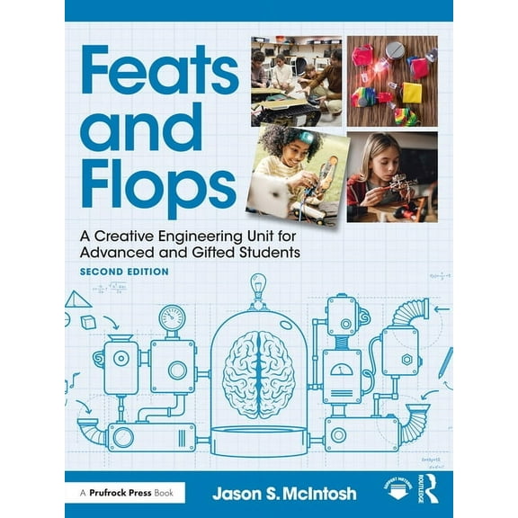 Feats and Flops: A Creative Engineering Unit for Advanced and Gifted Students, (Paperback)