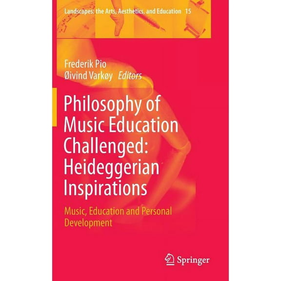 Landscapes: The Arts, Aesthetics, and Ed Philosophy of Music Education Challenged: Heideggerian Inspirations: Music, Education and Personal Development, Book 15, (Hardcover)