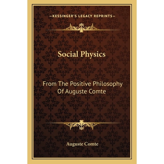 Social Physics : From the Positive Philosophy of Auguste Comte