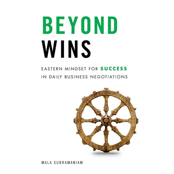 Beyond Wins: Eastern Mindset for Success in Daily Business Negotiations (Paperback)