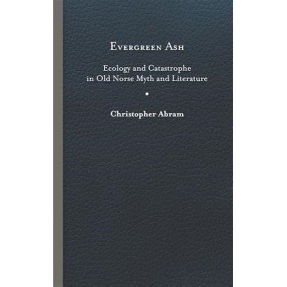 Pre-Owned Under the Sign of Nature: Explorations in Environmental Humanities: Evergreen Ash : Ecology and Catastrophe in Old Norse Myth and Literature (Hardcover)