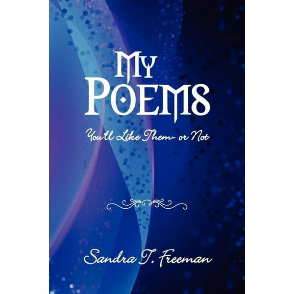 My Poems: You'll Like Them - or Not