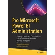 Pro Microsoft Power Bi Administration: Creating a Consistent, Compliant, and Secure Corporate Platform for Business Intelligence (Paperback)