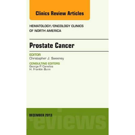 Prostate Cancer, An Issue of Hematology/Oncology Clinics of North America, E-Book - Volume 27-6 -