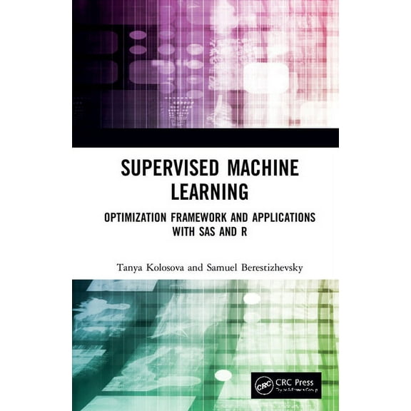 Supervised Machine Learning: Optimization Framework and Applications with SAS and R, (Hardcover)
