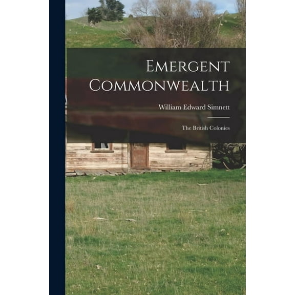 Emergent Commonwealth; the British Colonies, (Paperback)