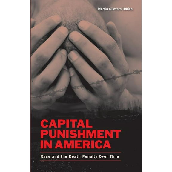Capital Punishment in America: Race and the Death Penalty Over Time, (Paperback)