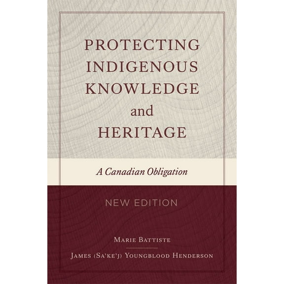 Protecting Indigenous Knowledge and Heritage, New Edition: A Canadian Obligation, (Hardcover)