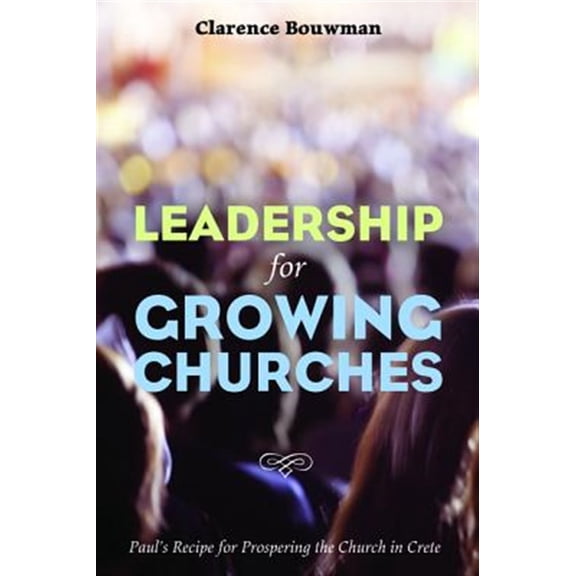 Pre-Owned Leadership for Growing Churches: Paul's Recipe for Prospering the Church in Crete (Paperback)