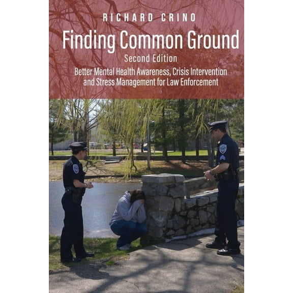Finding Common Ground: Better Mental Health Awareness, Crisis Intervention and Stress Management for Law Enforcement, (Paperback)