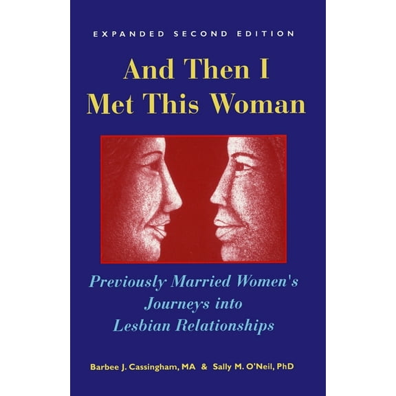 And Then I Met This Woman: Previously Married Women's Journeys into Lesbian Relationships, (Paperback)