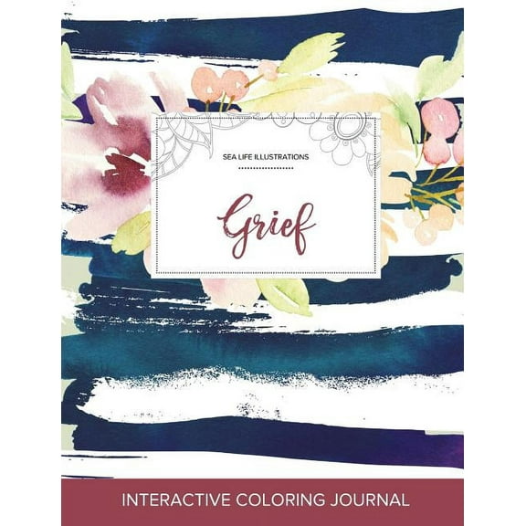 Adult Coloring Journal: Grief (Sea Life Illustrations, Nautical Floral) (Paperback)