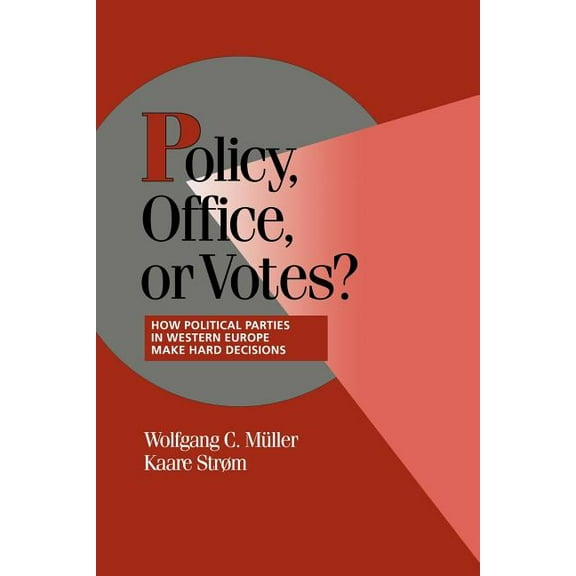 Cambridge Studies in Comparative Politic Policy, Office, or Votes?: How Political Parties in Western Europe Make Hard Decisions, (Paperback)