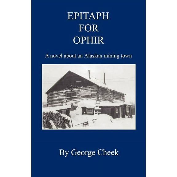 Epitaph for Ophir - A Novel about an Alaskan Mining Town (Paperback)
