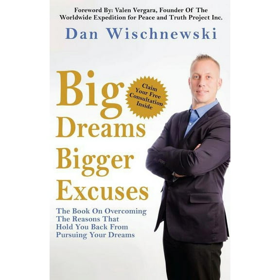 Big Dreams, Bigger Excuses: The Book On Overcoming The Reasons That Hold You Back From Pursuing Your Dreams, (Paperback)