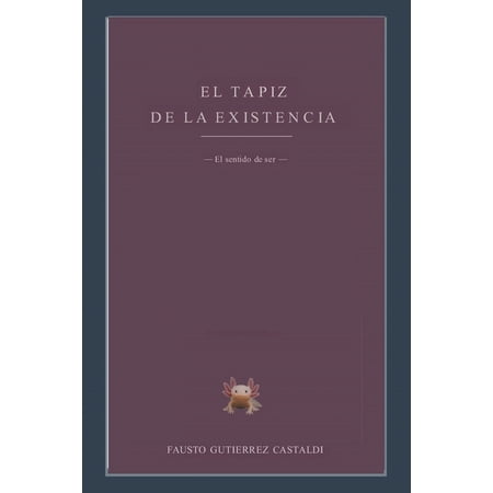 La Vida Es Un Viaje El Tapiz de la Existencia: El sentido del ser Book 1 (Paperback)
