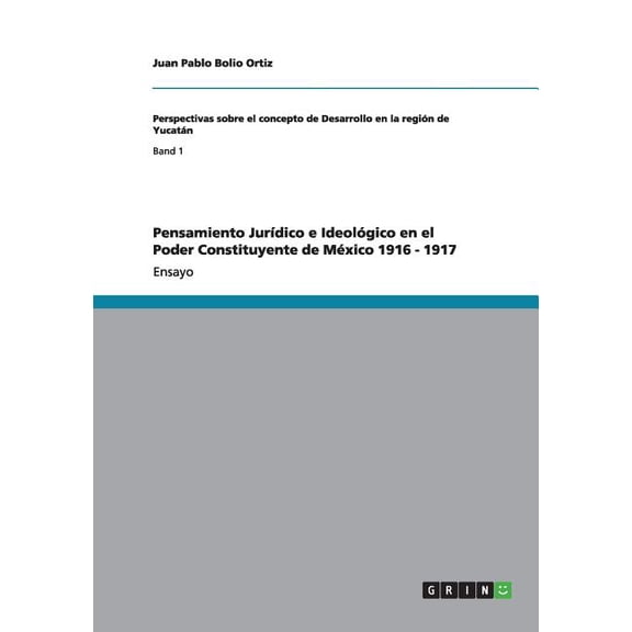 Pensamiento JurĆdico e Ideológico en el Poder Constituyente de MĆ©xico 1916 - 1917, (Paperback)