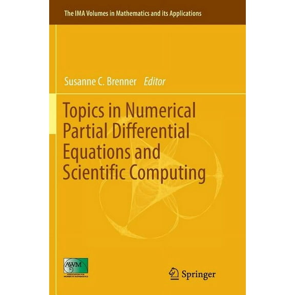 IMA Volumes in Mathematics and Its Appli Topics in Numerical Partial Differential Equations and Scientific Computing, Book 160, (Paperback)