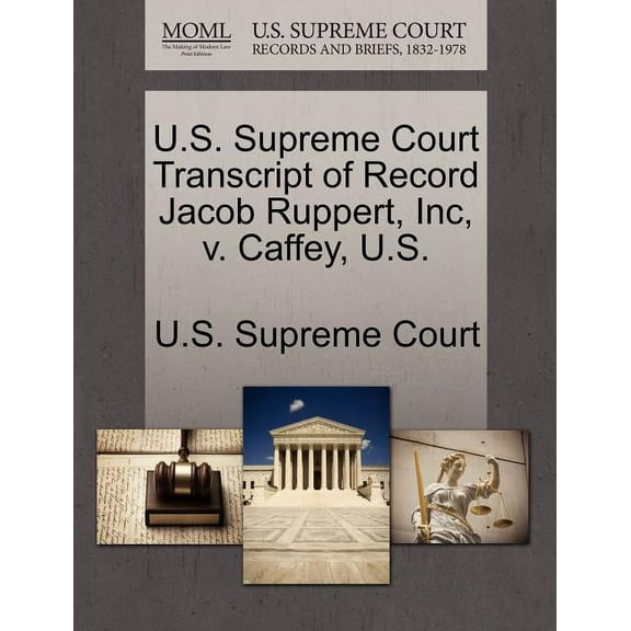 U.S. Supreme Court Transcript of Record Jacob Ruppert, Inc, V. Caffey, U.S. (Paperback)