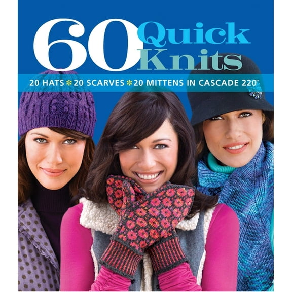 60 Quick Knits: 20 Hats*20 Scarves*20 Mittens in Cascade 220(tm), (Paperback)