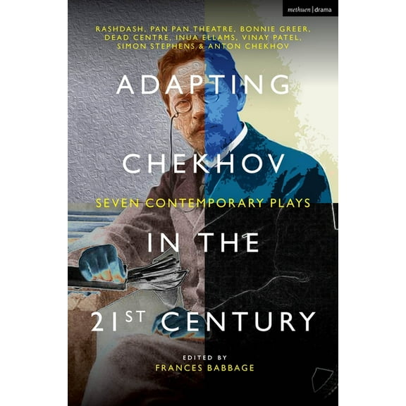 Methuen Drama Play Collections Adapting Chekhov in the 21st Century: Seven Contemporary Plays, (Hardcover)