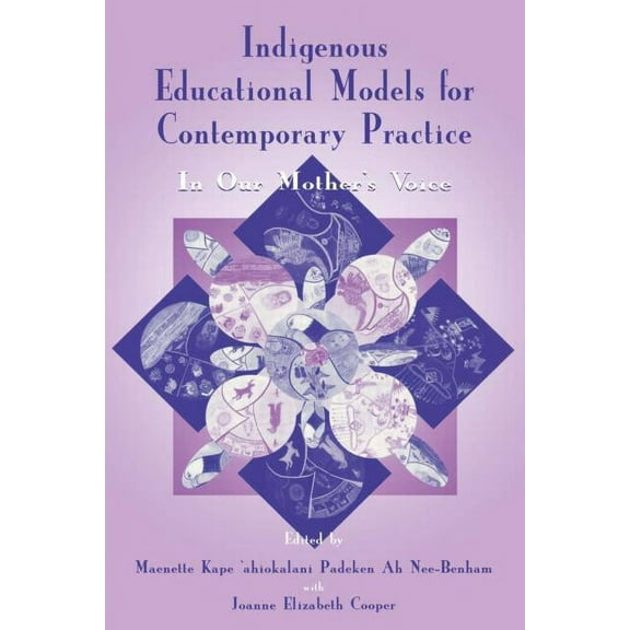 Sociocultural, Political, and Historical Indigenous Educational Models for Contemporary Practice: In Our Mother's Voice, (Paperback)